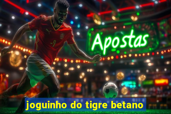 joguinho do tigre betano